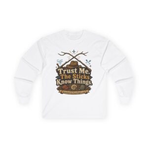 Trust Me The Sticks Know Things Long Sleeve Tee — Outdoorsy Camping Shirt