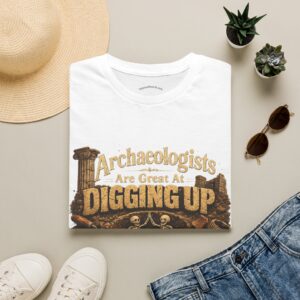 Archaeologists are good at digging up old friends T-Shirt