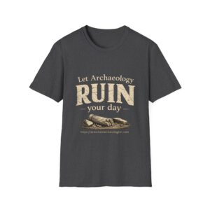 Let Archaeology Ruin Your Day T-Shirt