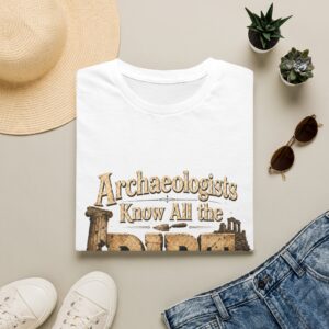 Archaeologist know all the dirt T-Shirt