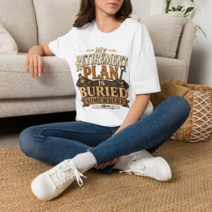 Retirement Plan T-Shirt — "My Retirement Plan Is Buried Somewhere" Humor Tee